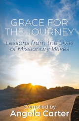 Grace for the Journey: Lessons from the Lives of Missionary Wives