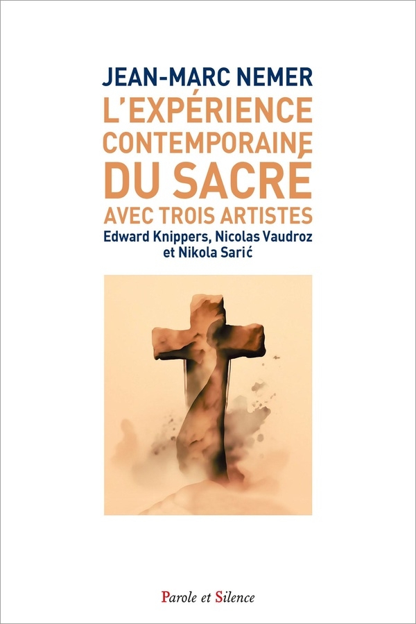 L'expérience contemporaine du sacré chez trois artistes: Edward Knippers, Nicolas Vaudroz et Nikola Saric