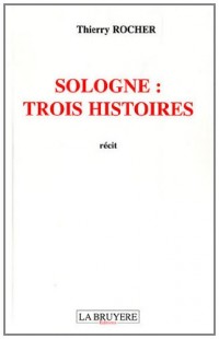 Sologne : trois histoires