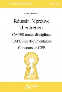 Réussir l'épreuve d'entretien: CAPES toutes disciplines - CAPES de documentation - Concours de CPE