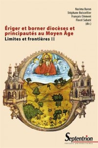 Ériger et borner diocèses et principautés au Moyen âge: Limites et frontières II