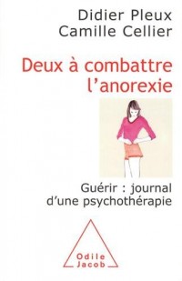 Deux à combattre l'anorexie: Guérir : journal d'une psychothérapie