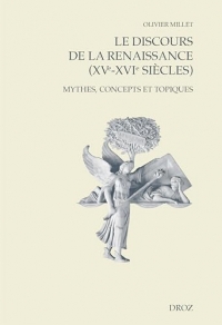 Le discours de la Renaissance (XVe-XVIe siècles): Mythes, concepts et topiques