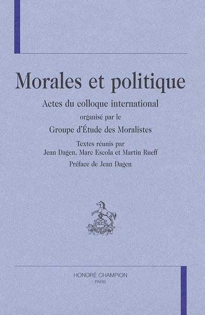 Morales et politique : Actes du colloque international organisé par le Groupe d'Etude des Moralistes
