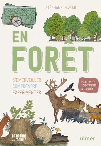 En forêt: s'émerveiller, comprendre, expérimenter - 25 activités scientifiques et ludiques pour découvrir la nature en famille