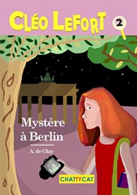 Cleo Lefort : Mystere à Berlin