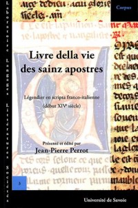 Livre della vie des sainz apostres et de leur paission et d'autres sainz et de leur vie et de maintes leur belles miraclez que Dieu Jhesus Crist fist d'apôtres en scripta franco-italienne