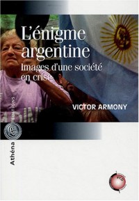 L'énigme argentine : Images d'une société en crise