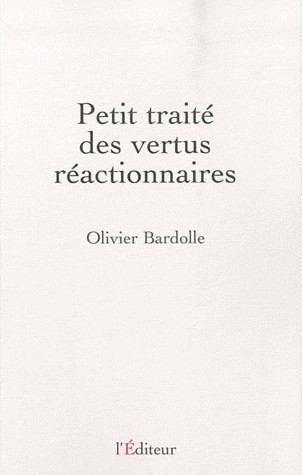Petit traité des vertus réactionnaires