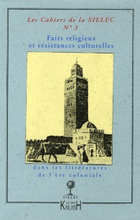 Les cahiers du SIELEC, N° 3 : Faits religieux et résistances culturelles dans les littératures de l'ère coloniale