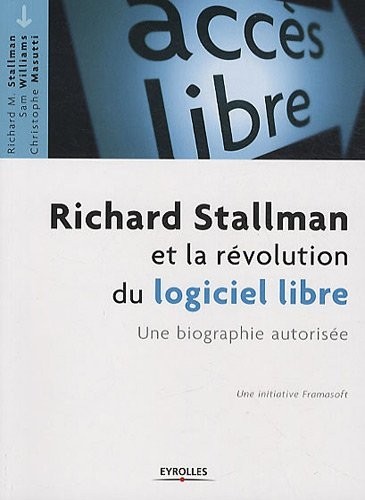 Richard Stallman et la révolution du logiciel libre. Une biographie autorisée.