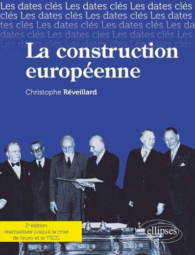 La Construction Européenne. Réactualiséé Jusqu'à la Crise de l'Euro & le TSCG