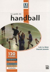 Le guide du handball : 120 fiches