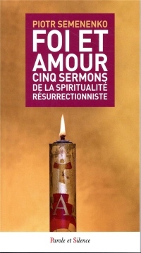 Foi et amour : Cinq sermons de la spiritualité résurrectionniste