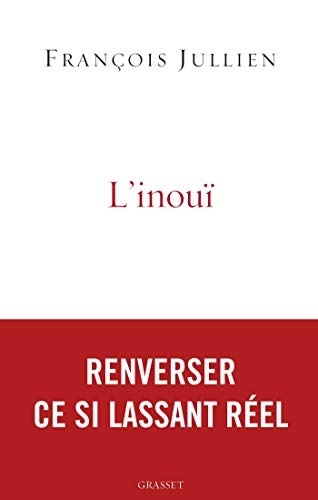 L'inouï: Ou l'autre nom de ce si lassant réel