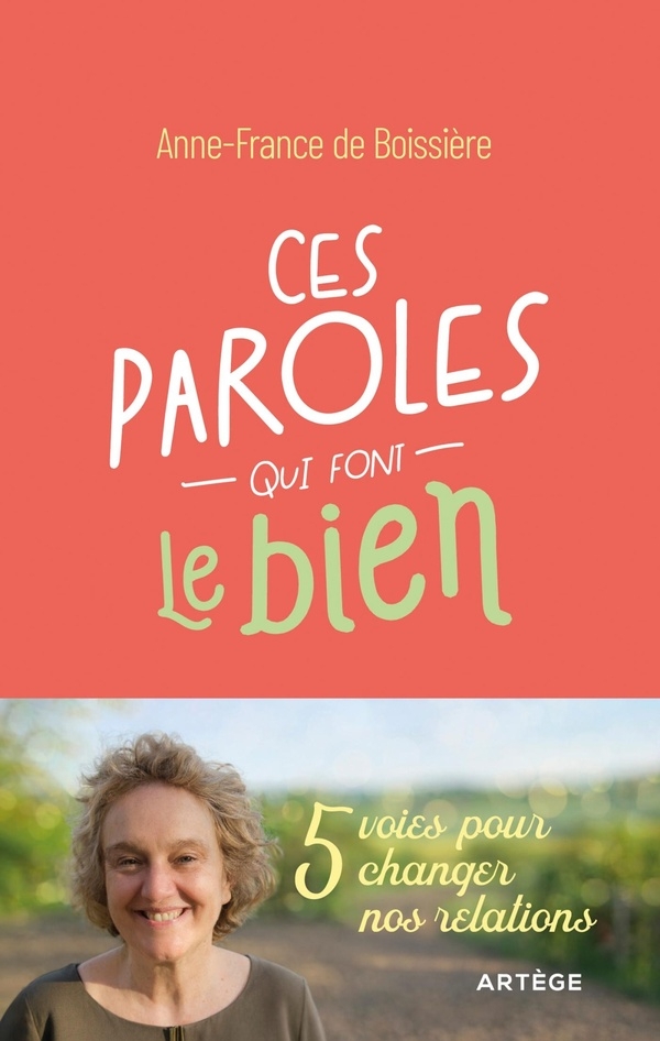 Ces paroles qui font le bien: 5 voies pour changer nos relations