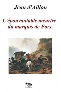 L'ÉPOUVANTABLE MEURTRE DU MARQUIS DE FORS: Les enquêtes de Louis Fronsac