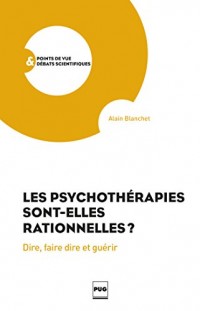 Les psychothérapies sont-elles rationnelles ? : Dire, faire dire et guérir