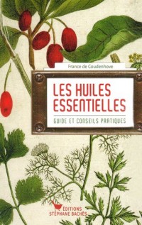 HUILES ESSENTIELLES, GUIDE ET CONSEILS PRATIQUES
