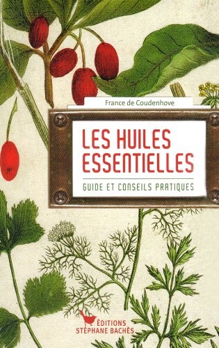 HUILES ESSENTIELLES, GUIDE ET CONSEILS PRATIQUES