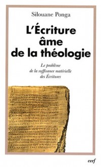 L'écriture, âme de la théologie : Tome 1, Le problème de la suffisance matérielle des Ecritures