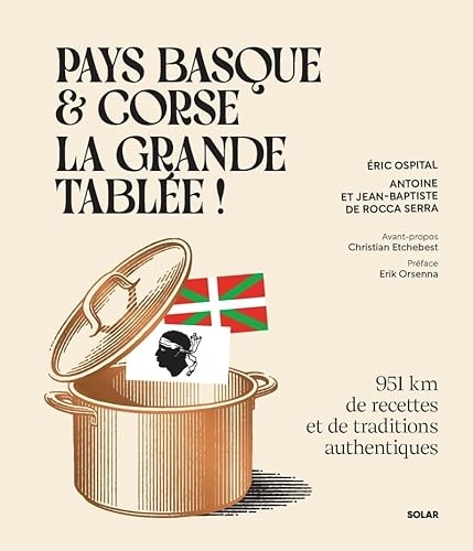 Pays basque et Corse, la grande tablée !: 951 km de recettes de cuisine et de traditions authentiques