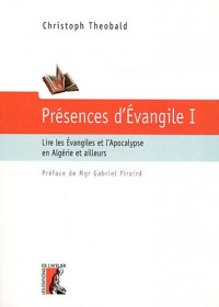 Présence d'Evangile : Tome 1, Lire les Evangiles et l'Apocalypse en Algérie et ailleurs