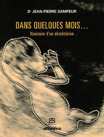 Dans quelques mois... : Itinéraire d'un obstétricien