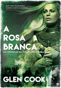 A Rosa Branca As Crónicas da Companhia Negra - Volume três