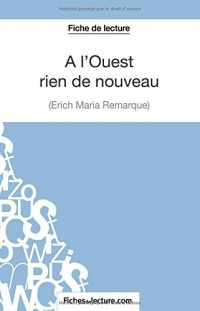 A l'Ouest rien de nouveau d'Erich Maria Remarque (Fiche de lecture): Analyse Complète De L'oeuvre