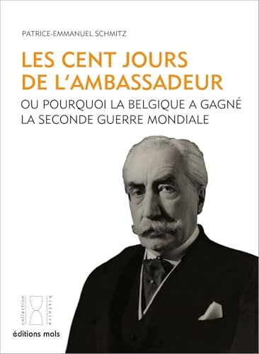 Les cent jours de l'Ambassadeur: Ou pourquoi la Belgique a gagné la Seconde Guerre mondiale