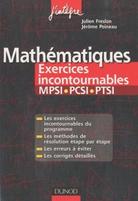 Mathématiques Les exercices incontournables MPSI-PCSI-PTSI: Méthodes détaillées, corrigés étape par étape, erreurs à éviter