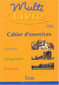 Multilivre : Histoire - Géographie - Sciences, CM1 (Cahier d'exercices)