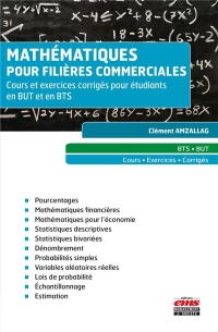 Mathématiques pour filières commerciales: Cours et exercices corrigés pour étudiants en BUT et en BTS