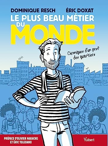Le plus beau métier du monde: Chroniques d’un prof des quartiers