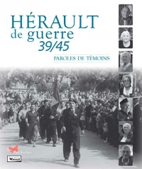 Herault de guerre 39/45 - paroles de temoins: Heraultdeguerre39/45-parolesdetemoins