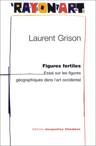 Figures fertiles : Essai sur les figures géographiques dans l'art occidental