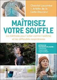 Maîtrisez votre souffle - La méthode pour lutter contre l'asthme et les difficultés respiratoires