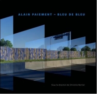 Alain Paiement - Bleu de Bleu : le Numerique et l Art