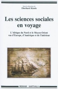 Les sciences sociales en voyage. L'Afrique du Nord et le Moyen-Orient vus d'Europe, d'Amérique et de l'intérieur