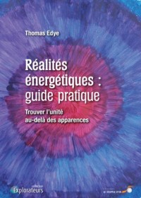 Réalités énergétiques : guide pratique - Trouver l'unité au-delà des apparences