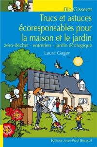 Trucs et Astuces Ecoresponsables pour la Maison et le Jardin - Zéro Dechet - Entretien - Jardin Ecol