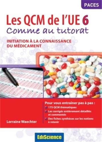 Les QCM de l'UE 6 - Comme au tutorat - Initiation à la connaissance du médicament