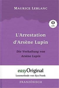 Arsène Lupin - 1 / L'Arrestation d'Arsène Lupin / Die Verhaftung von d'Arsène Lupin - Lesemethode von Ilya Frank - Zweisprachige Ausgabe ... Lesen lernen, auffrischen und perfektionieren