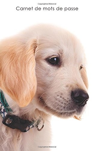 Carnet de mots de passe: Journal d’adresses de sites web et de mots de passe - Couverture avec un chiot Golden Retriever [9781542669375]
