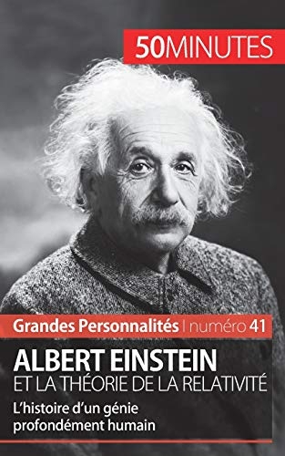 Albert Einstein et la théorie de la relativité: L'Histoire D'Un Génie Profondément Humain