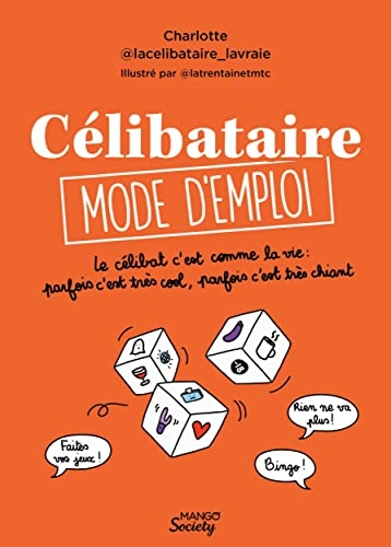 Célibataire mode d'emploi: Le célibat c'est comme la vie : parfois c'est très cool, parfois c'est très chiant