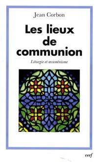 Les lieux de communion : Liturgie et oecuménisme
