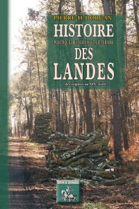 Histoire Politique, Religieuse & Litteraire des Landes (des Origines au Xixe Siecle)