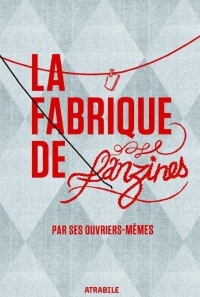 La fabrique de fanzines par ses ouvriers mêmes